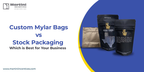 Custom Mylar Bags vs. Stock Packaging: Which is Best for Your Business